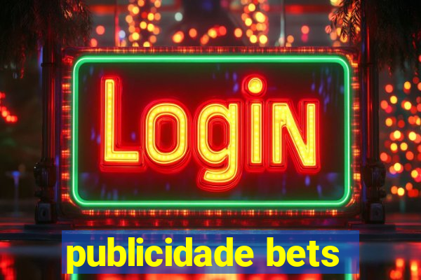 publicidade bets